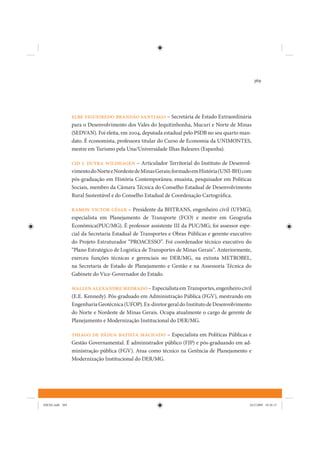 369




                 Elbe Figueiredo Brandão Santiago – Secretária de Estado Extraordinária
                 para o Desenvolvimento dos Vales do Jequitinhonha, Mucuri e Norte de Minas
                 (SEDVAN). Foi eleita, em 2004, deputada estadual pelo PSDB no seu quarto man-
                 dato. É economista, professora titular do Curso de Economia da UNIMONTES,
                 mestre em Turismo pela Una/Universidade Ilhas Baleares (Espanha).

                 Cid J. Dutra Wildhagen – Articulador Territorial do Instituto de Desenvol-
                 vimento do Norte e Nordeste de Minas Gerais; formado em História (UNI-BH) com
                 pós-graduação em História Contemporânea; ensaísta, pesquisador em Políticas
                 Sociais, membro da Câmara Técnica do Conselho Estadual de Desenvolvimento
                 Rural Sustentável e do Conselho Estadual de Coordenação Cartográfica.

                 Ramon Victor César – Presidente da BHTRANS, engenheiro civil (UFMG),
                 especialista em Planejamento de Transporte (FCO) e mestre em Geografia
                 Econômica(PUC/MG). É professor assistente III da PUC/MG; foi assessor espe-
                 cial da Secretaria Estadual de Transportes e Obras Públicas e gerente-executivo
                 do Projeto Estruturador “PROACESSO”. Foi coordenador técnico executivo do
                 “Plano Estratégico de Logística de Transportes de Minas Gerais”. Anteriormente,
                 exerceu funções técnicas e gerenciais no DER/MG, na extinta METROBEL,
                 na Secretaria de Estado de Planejamento e Gestão e na Assessoria Técnica do
                 Gabinete do Vice-Governador do Estado.

                 Wallen Alexandre Medrado – Especialista em Transportes, engenheiro civil
                 (E.E. Kennedy). Pós-graduado em Administração Pública (FGV), mestrando em
                 Engenharia Geotécnica (UFOP). Ex-diretor geral do Instituto de Desenvolvimento
                 do Norte e Nordeste de Minas Gerais. Ocupa atualmente o cargo de gerente de
                 Planejamento e Modernização Institucional do DER/MG.

                 Thiago de Pádua Batista Machado – Especialista em Políticas Públicas e
                 Gestão Governamental. É administrador público (FJP) e pós-graduando em ad-
                 ministração pública (FGV). Atua como técnico na Gerência de Planejamento e
                 Modernização Institucional do DER/MG.




IDENE.indb 369                                                                                 24/2/2009 10:36:15
 