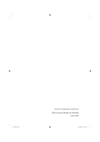 Este livro é dedicado à memória de

               Dom Luciano Mendes de Almeida
                                       (1930-2006)




IDENE.indb 5                                      24/2/2009 10:30:49
 