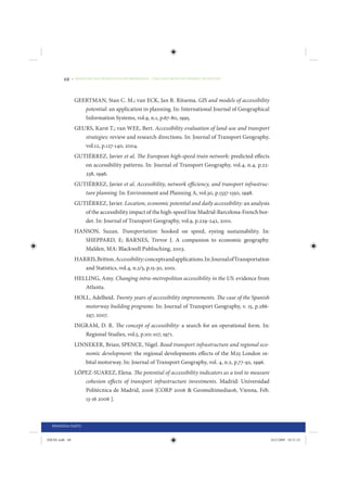 68     • REDUÇÃO DAS DESIGUALDADES REGIONAIS – UMA DAS FACES DO CHOQUE DE GESTÃO




                 GEERTMAN, Stan C. M.; van ECK, Jan R. Ritsema. GIS and models of accessibility
                    potential: an application in planning. In: International Journal of Geographical
                    Information Systems, vol.9, n.1, p.67-80, 1995.
                 GEURS, Karst T.; van WEE, Bert. Accessibility evaluation of land-use and transport
                      strategies: review and research directions. In: Journal of Transport Geography,
                      vol.12, p.127-140, 2004.
                 GUTIÉRREZ, Javier et al. The European high-speed train network: predicted effects
                    on accessibility patterns. In: Journal of Transport Geography, vol.4, n.4, p.22-
                    238, 1996.
                 GUTIÉRREZ, Javier et al. Accessibility, network efficiency, and transport infrastruc-
                    ture planning. In: Environment and Planning A, vol.30, p.1337-1350, 1998.
                 GUTIÉRREZ, Javier. Location, economic potential and daily accessibility: an analysis
                    of the accessibility impact of the high-speed line Madrid-Barcelona-French bor-
                    der. In: Journal of Transport Geography, vol.9, p.229-242, 2001.
                 HANSON, Suzan. Transportation: hooked on speed, eyeing sustainability. In:
                    SHEPPARD, E; BARNES, Trevor J. A companion to economic geography.
                    Malden, MA: Blackwell Publisching, 2003.
                 HARRIS, Britton. Accessibility: concepts and applications. In: Journal of Transportation
                    and Statistics, vol.4, n.2/3, p.15-30, 2001.
                 HELLING, Amy. Changing intra-metropolitan accessibility in the US: evidence from
                    Atlanta.
                 HOLL, Adelheid. Twenty years of accessibility improvements. The case of the Spanish
                    motorway building programe. In: Journal of Transport Geography, v. 15, p.286-
                    297, 2007.
                 INGRAM, D. R. The concept of accessibility: a search for an operational form. In:
                    Regional Studies, vol.5, p.101-107, 1971.
                 LINNEKER, Brian; SPENCE, Nigel. Road transport infrastructure and regional eco-
                    nomic development: the regional developments effects of the M25 London or-
                    bital motorway. In: Journal of Transport Geography, vol. 4, n.2, p.77-92, 1996.
                 LÓPEZ-SUAREZ, Elena. The potential of accessibility indicators as a tool to measure
                    cohesion effects of transport infrastructure investments. Madrid: Universidad
                    Politécnica de Madrid, 2006 [CORP 2006 & Geomultimedia06, Vienna, Feb.
                    13-16 2006 ].



  PRIMEIRA PARTE


IDENE.indb 68                                                                                               24/2/2009 10:31:33
 