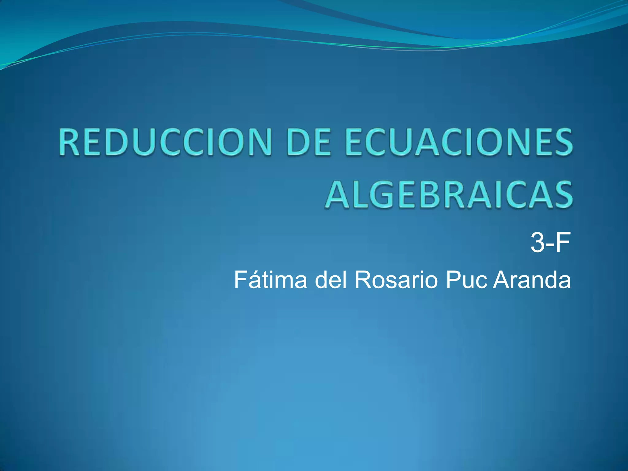 Reduccion de ecuaciones algebraicas | PPTX