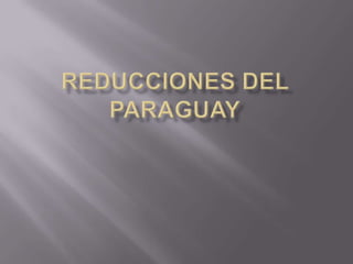 Reducciones del paraguay,[object Object]