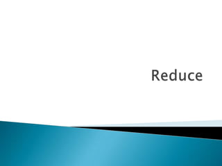 Reduce 