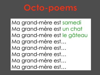 Ma grand-mère est  samedi Ma grand-mère est  un chat Ma grand-mère est  le gâteau Ma grand-mère est… Ma grand-mère est… Ma grand-mère est… Ma grand-mère est… Ma grand-mère est… Octo-poems 