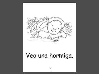 Veo una hormiga. 1 