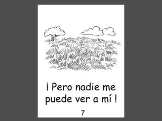 ¡ Pero nadie me puede ver a mí ! 7 