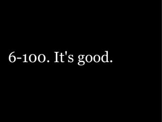 6-100. It's good.
 