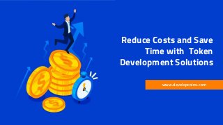 Reduce Costs and Save
Time with Token
Development Solutions
www.developcoins.com
 