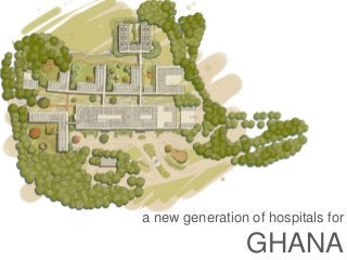 a new generation of hospitals for
GHANA
 