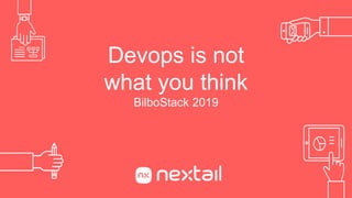 Devops is not
what you think
BilboStack 2019
 