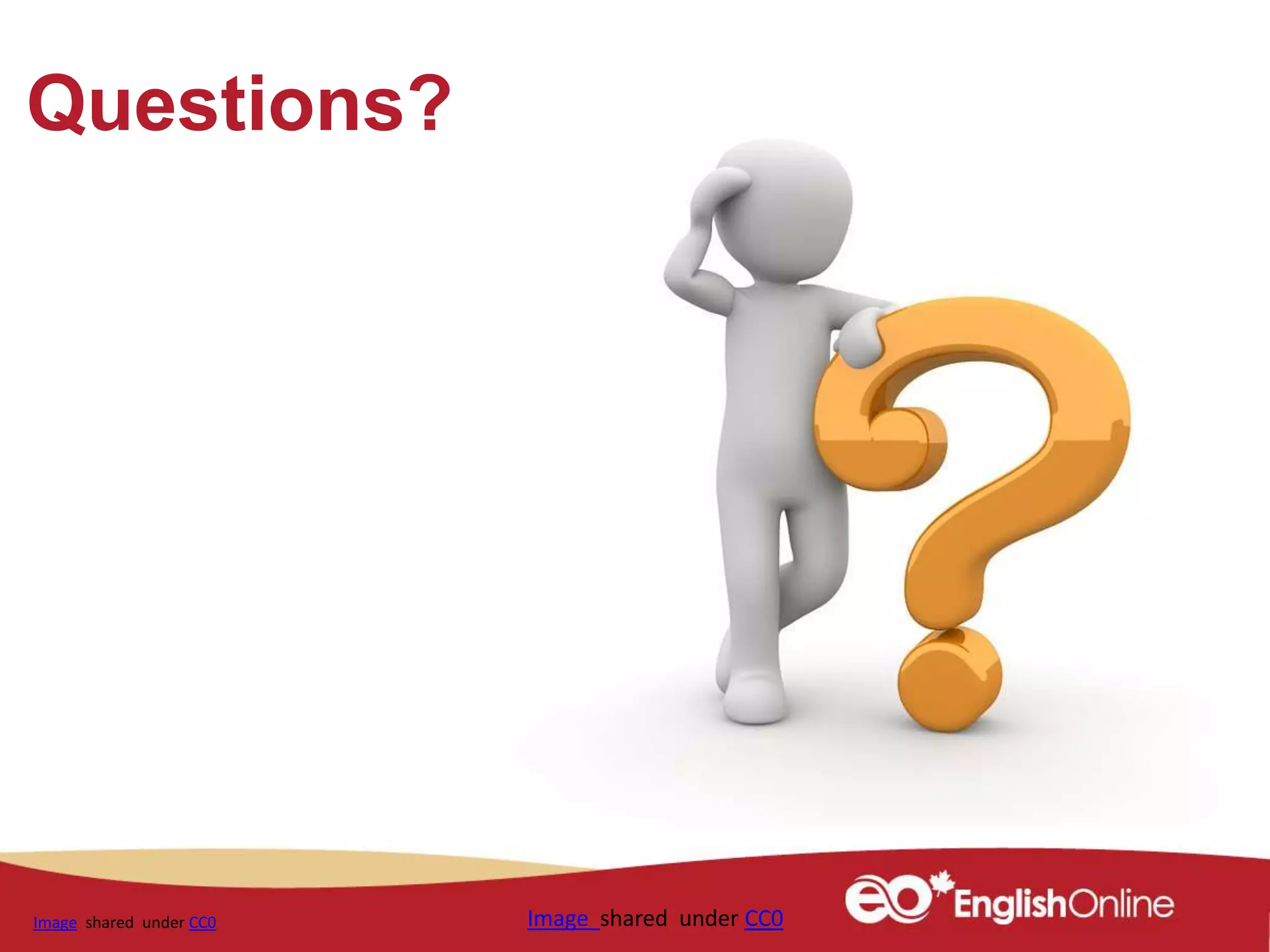 Questions?
Image shared under CC0 Image shared under CC0
 