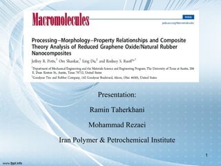 Presentation: 
Ramin Taherkhani 
Mohammad Rezaei 
Iran Polymer & Petrochemical Institute 
1 
 