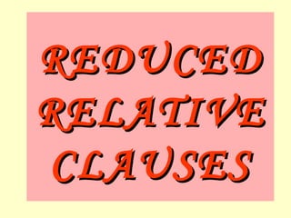 REDUCED RELATIVE CLAUSES 