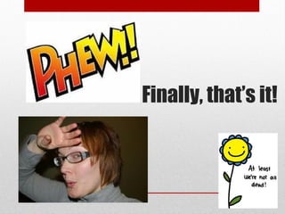 Finally, that’s it!
 