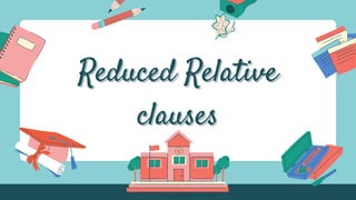 Reduced Relative
Reduced Relative
clauses
clauses
 