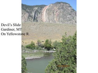 Devil’s Slide
Gardiner, MT
On Yellowstone R.
 