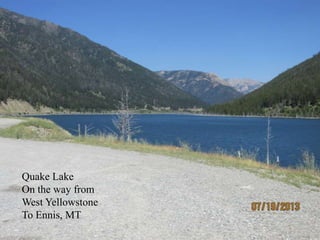 Quake Lake
On the way from
West Yellowstone
To Ennis, MT
 
