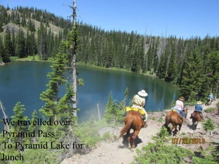 We travelled over
Pyramid Pass
To Pyramid Lake for
lunch
 