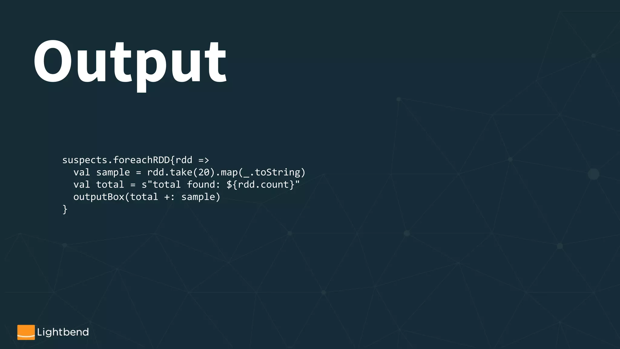 suspects.foreachRDD{rdd =>
val sample = rdd.take(20).map(_.toString)
val total = s"total found: ${rdd.count}"
outputBox(total +: sample)
}
Output
 