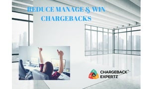 REDUCE MANAGE & WIN
CHARGEBACKS
 