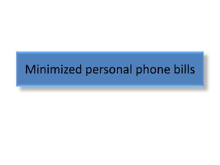 Minimized personal phone bills
 