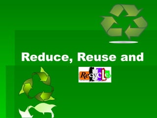 Reduce, Reuse and 