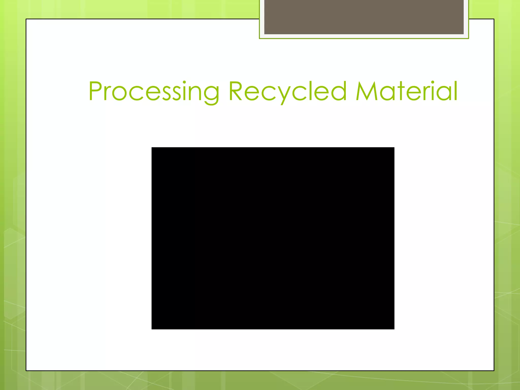 Processing Recycled Material