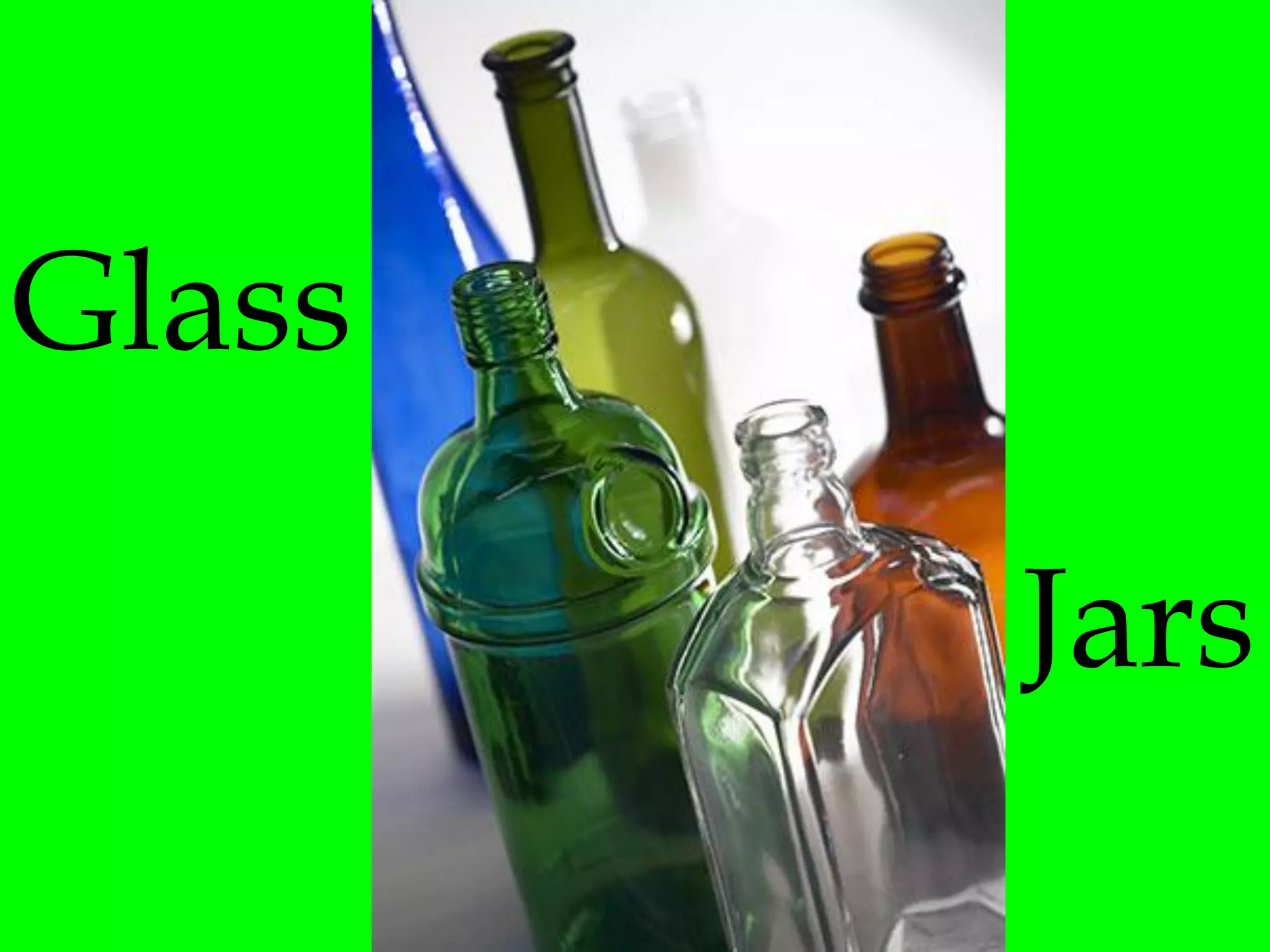 Glass

        Jars
 