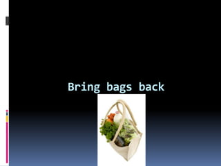 Bring bags back<br />