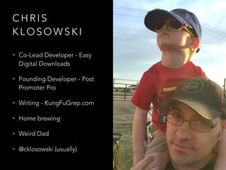 C H R I S
K L O S O W S K I
• Co-Lead Developer - Easy
Digital Downloads
• Founding Developer - Post
Promoter Pro
• Writin...