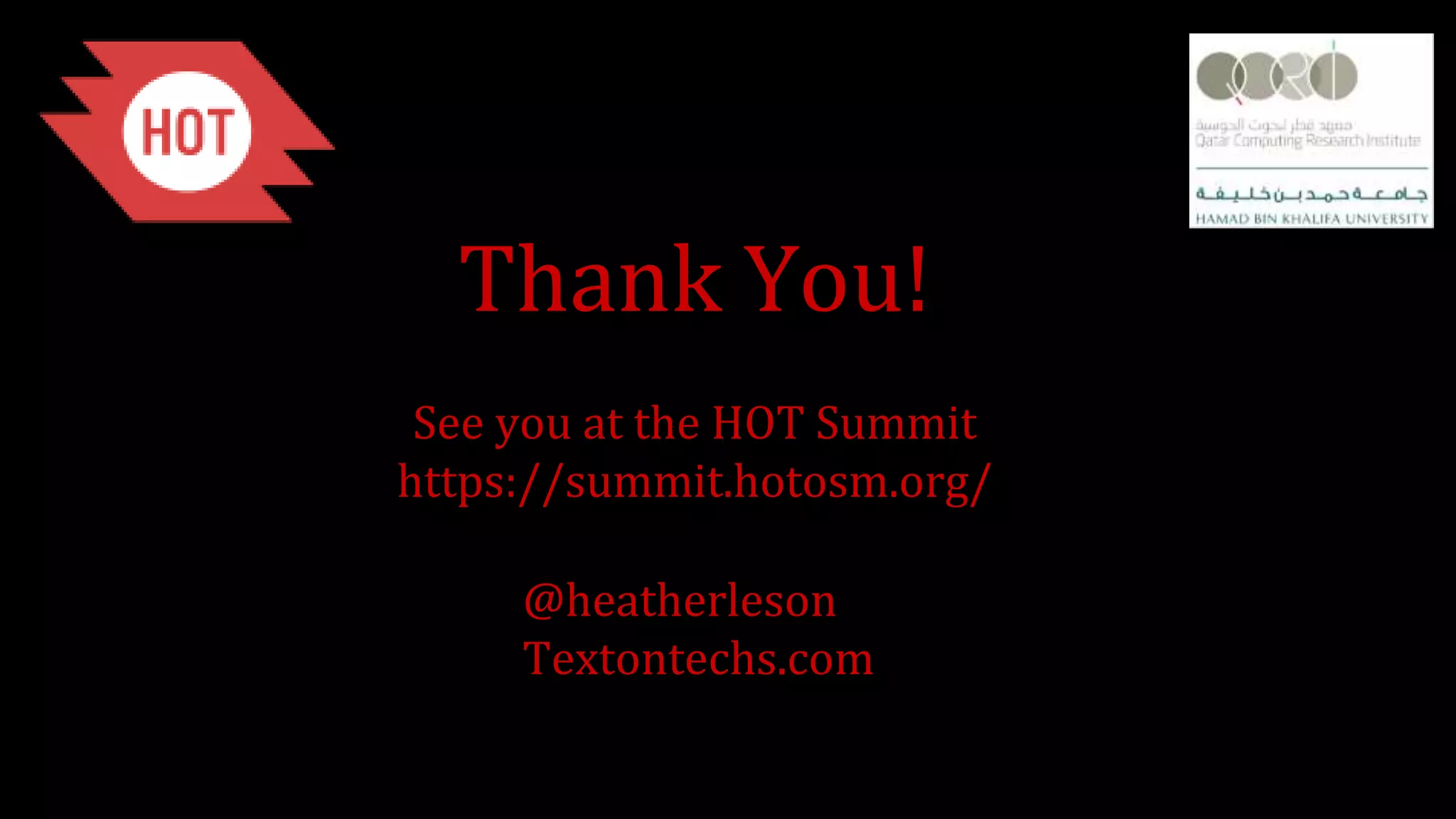 Thank You!
See you at the HOT Summit
https://summit.hotosm.org/
@heatherleson
Textontechs.com
 