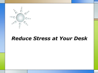 Reduce Stress at Your Desk
 