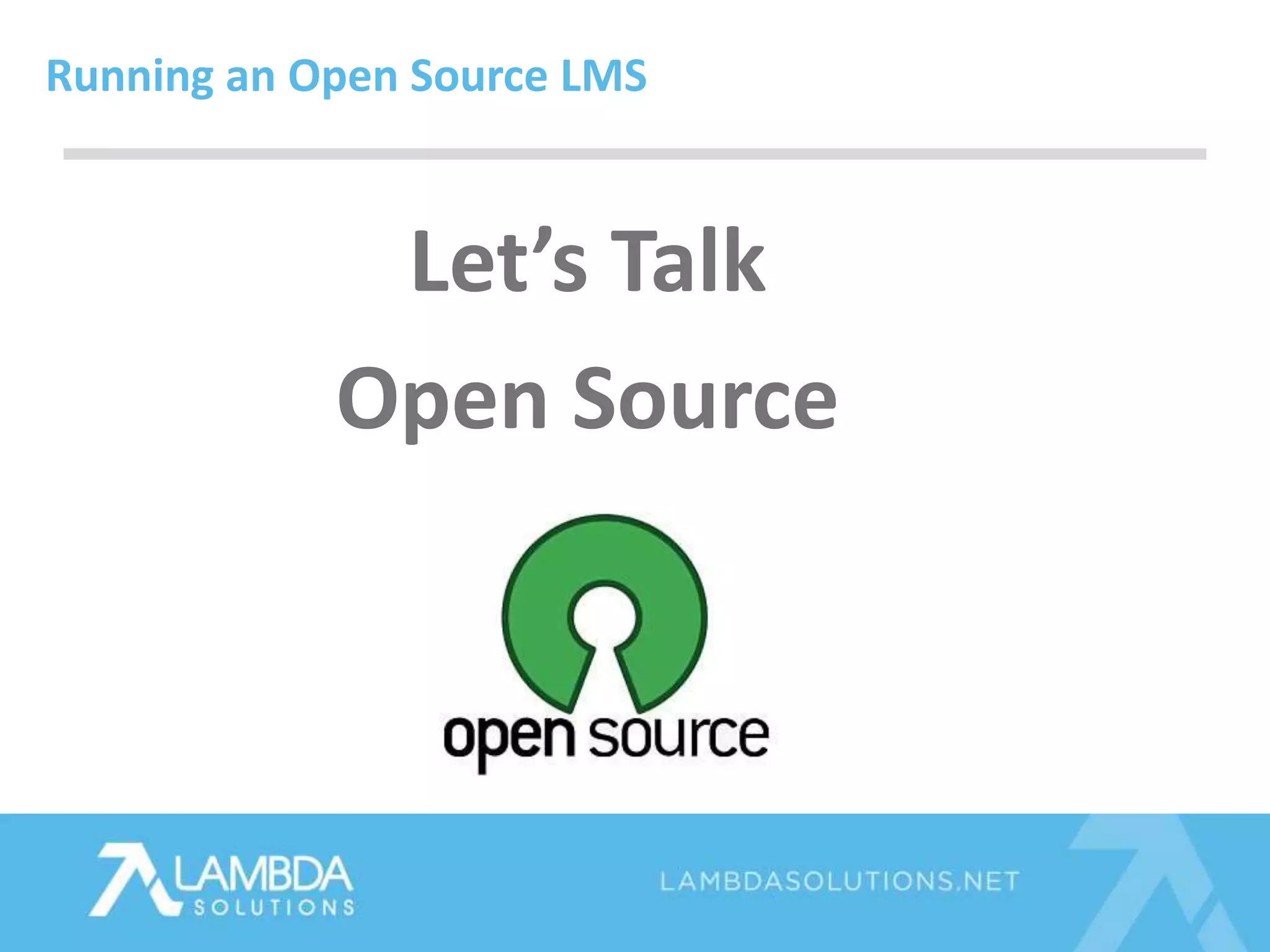 Let’s Talk
Open Source
Running an Open Source LMS
 