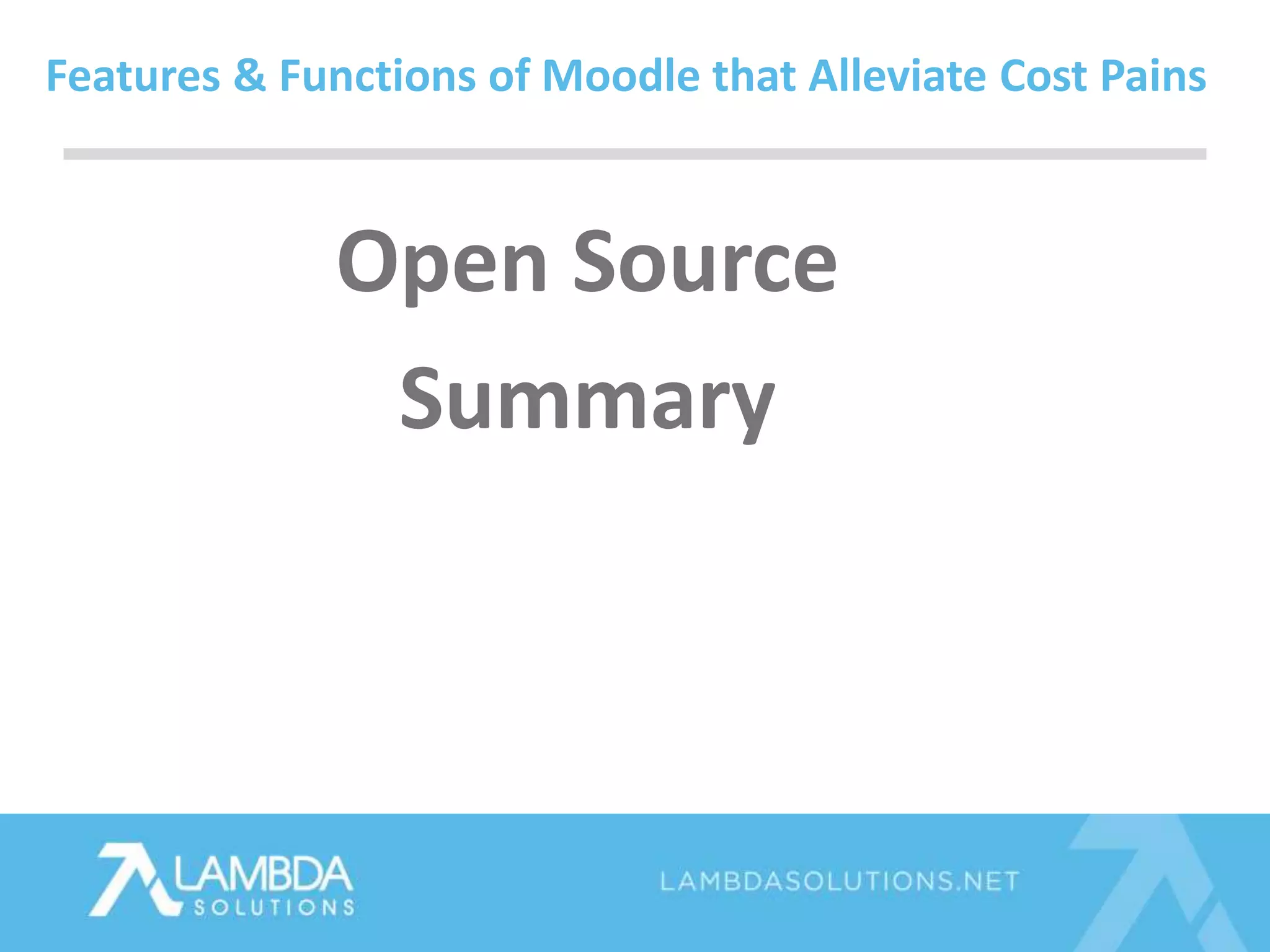 Open Source
Summary
Features & Functions of Moodle that Alleviate Cost Pains
 
