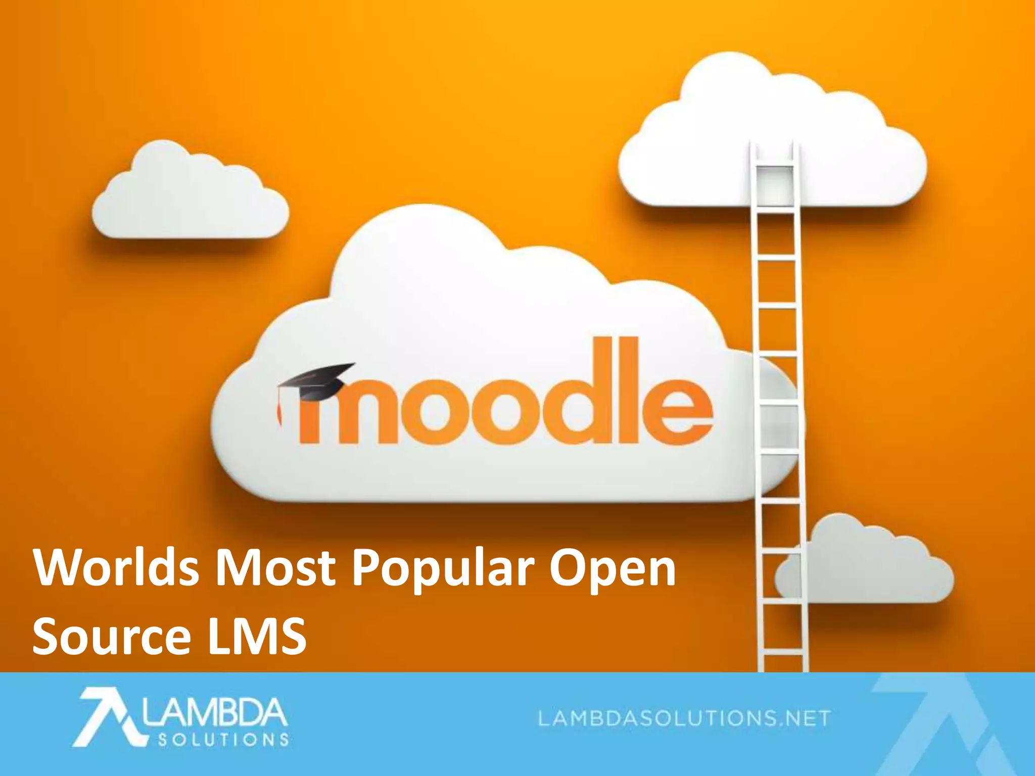 Worlds Most Popular Open
Source LMS
 