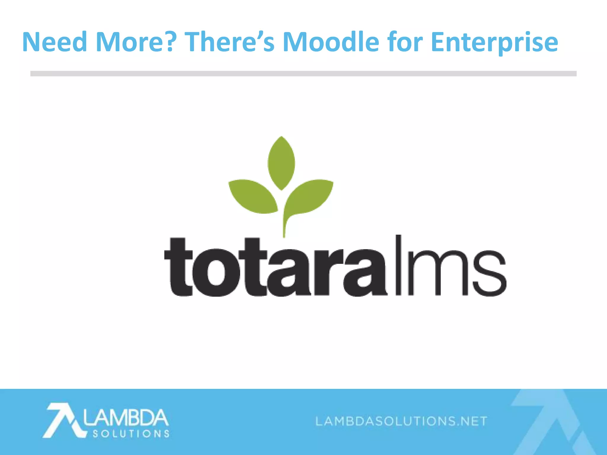 Need More? There’s Moodle for Enterprise
 