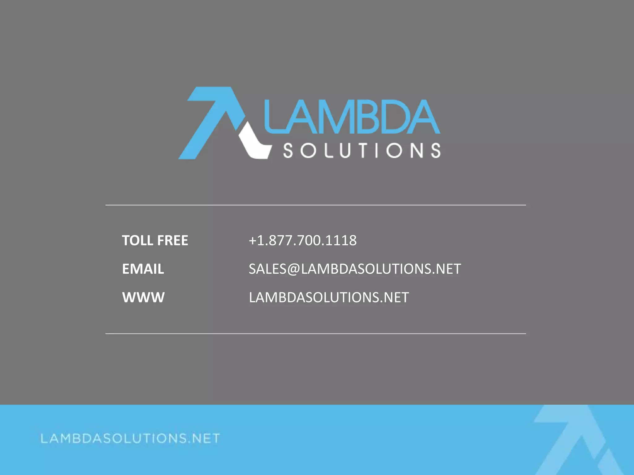 TOLL FREE +1.877.700.1118
EMAIL SALES@LAMBDASOLUTIONS.NET
WWW LAMBDASOLUTIONS.NET
 