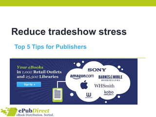 Reduce tradeshow stress
Top 5 Tips for Publishers
 