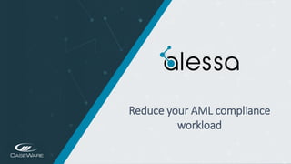 https://www.alessa.caseware.com/
Reduce your AML compliance
workload
 