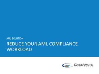 REDUCE YOUR AML COMPLIANCE
WORKLOAD
AML SOLUTION
 
