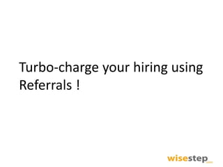 Turbo-charge your hiring using
Referrals !

 