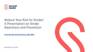Reduce Your Risk for Stroke!
A Presentation on Stroke
Awareness and Prevention
November 18, 2021
Presented By: Daniela Accurso, MD, MPH
 