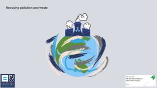 Reducing pollution and waste
 