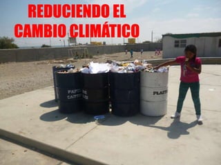 REDUCIENDO EL
CAMBIO CLIMÁTICO
 