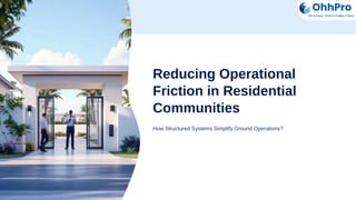Operational Friction Reducing-Operational-Friction-in-Residential-Communities.pptx.pdf