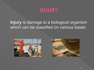  Injury is damage to a biological organism
which can be classified on various bases
4
 