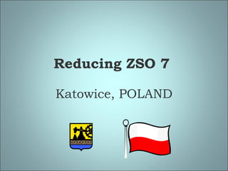 Reducing ZSO 7  Katowice, POLAND 
