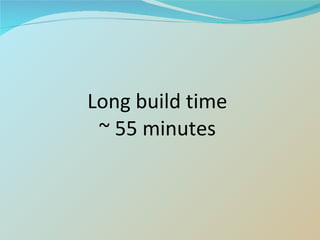 Long build time ~ 55 minutes 