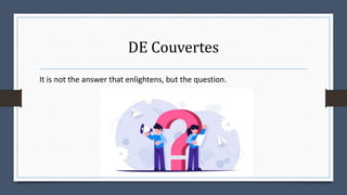 DE Couvertes
It is not the answer that enlightens, but the question.
 