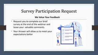 Survey Participation Request
We Value Your Feedback
• Request you to complete our brief
survey at the end of the webinar and
leave your valuable comments.
• Your Answer will allow us to meet your
expectations better
 