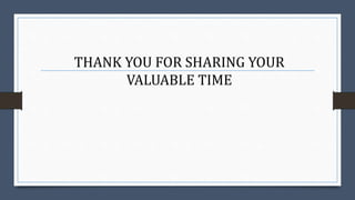 THANK YOU FOR SHARING YOUR
VALUABLE TIME
 